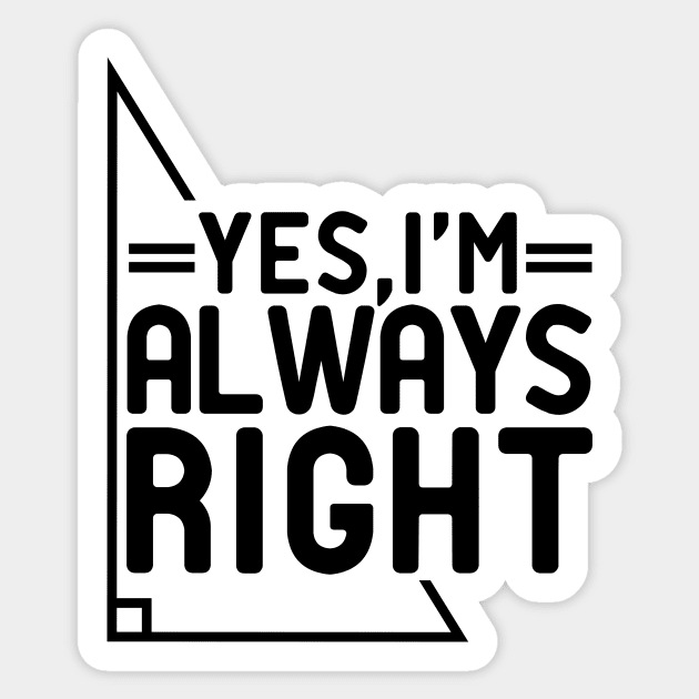 yes I'm Always Right Sticker by StoreDay